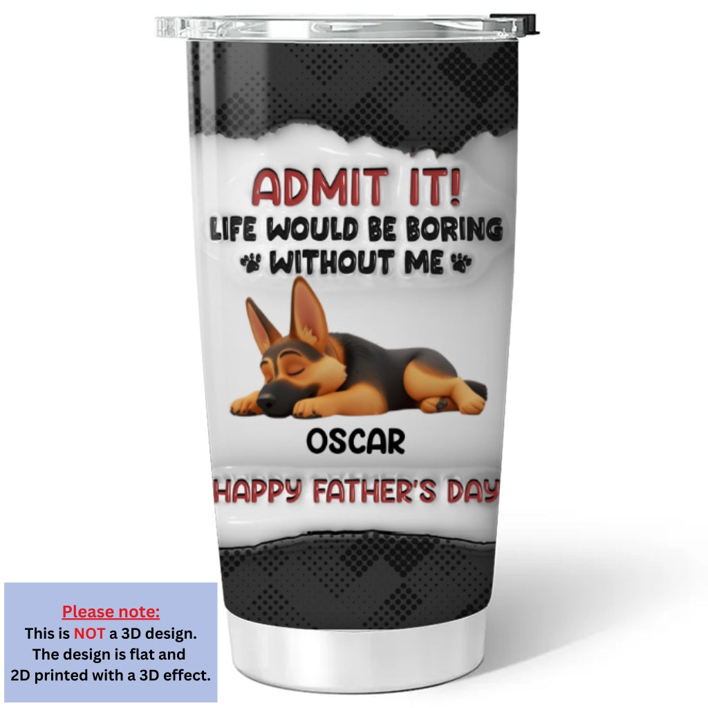 Custom Father's day Birthday Gifts For Dog Dad, Dog Lovers • Admit Dad - Personalized 3D Inflated Effect Tumbler