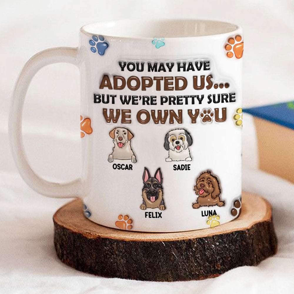 Custom Christmas Birthday Gifts For Dog Lovers • You May Have Adopted Me But I'm Pretty Sure I Own You - Personalized 3D Inflated Effect Mug