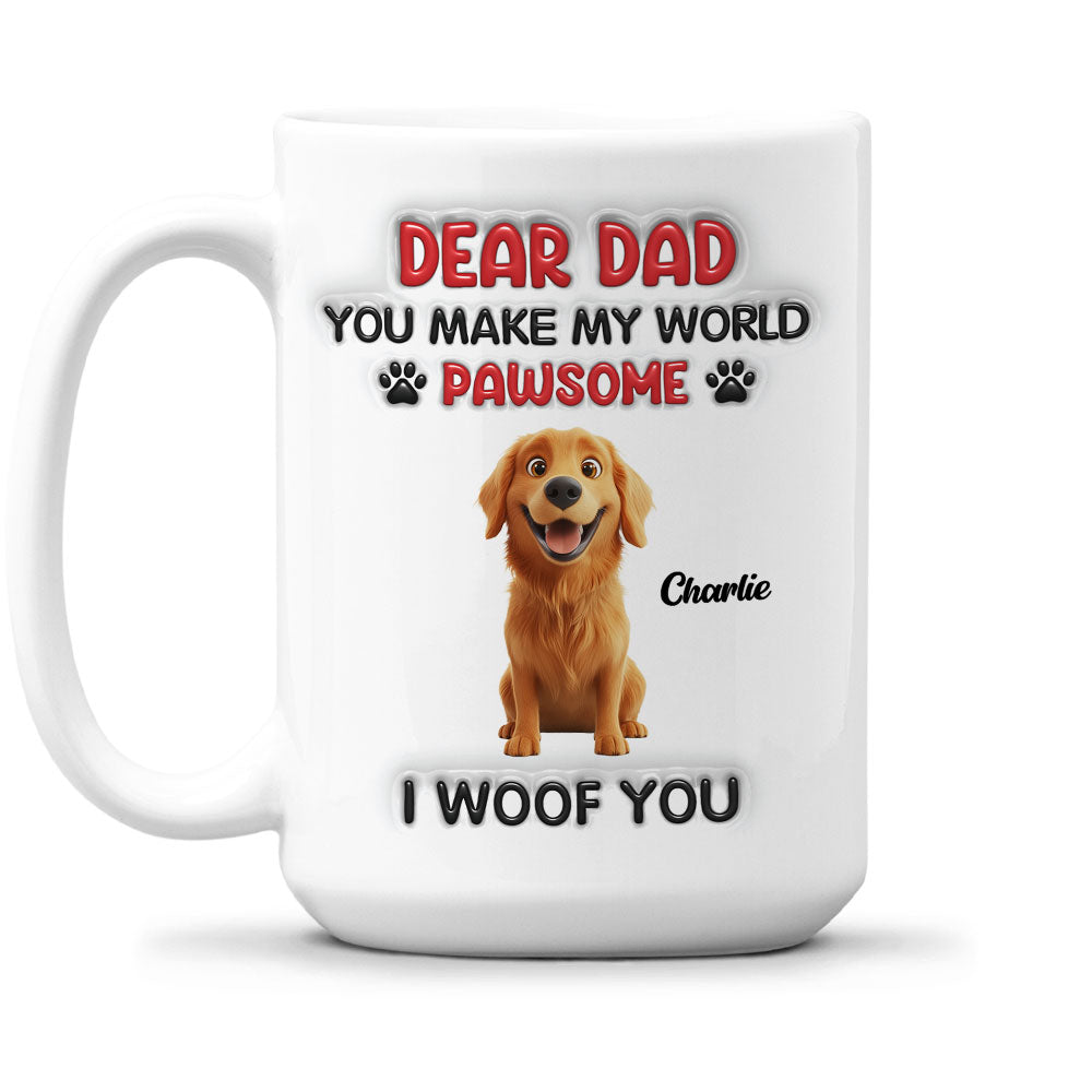 Custom Father's day Birthday Gifts For Dog Dad, Dog Lovers • You Make My World Pawsome Version 2 - Personalized 3D Inflated Effect Mug