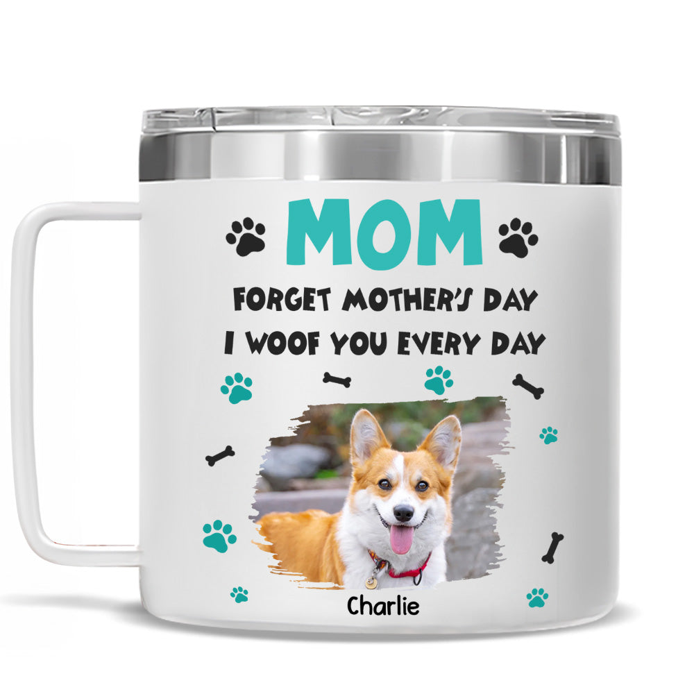 Custom Photo Mother's day Birthday Gifts For Dog Mom, Dog Lovers • Forget Mother Day Mom Dad Photo - Personalized 14oz Stainless Steel Tumbler With Handle