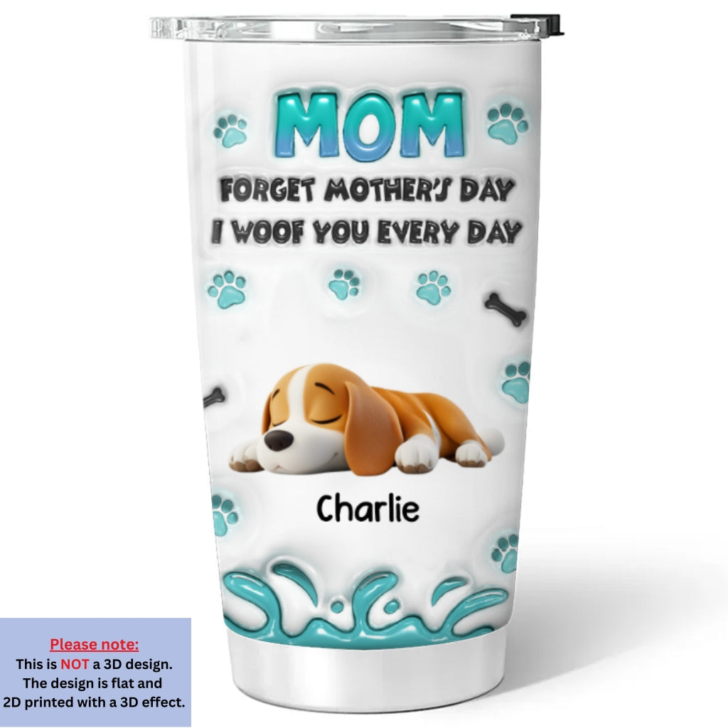 Custom Mother's day Birthday Gifts For Dog Mom, Dog Lovers • I Woof You Every Day - Personalized 3D Inflated Effect Tumbler
