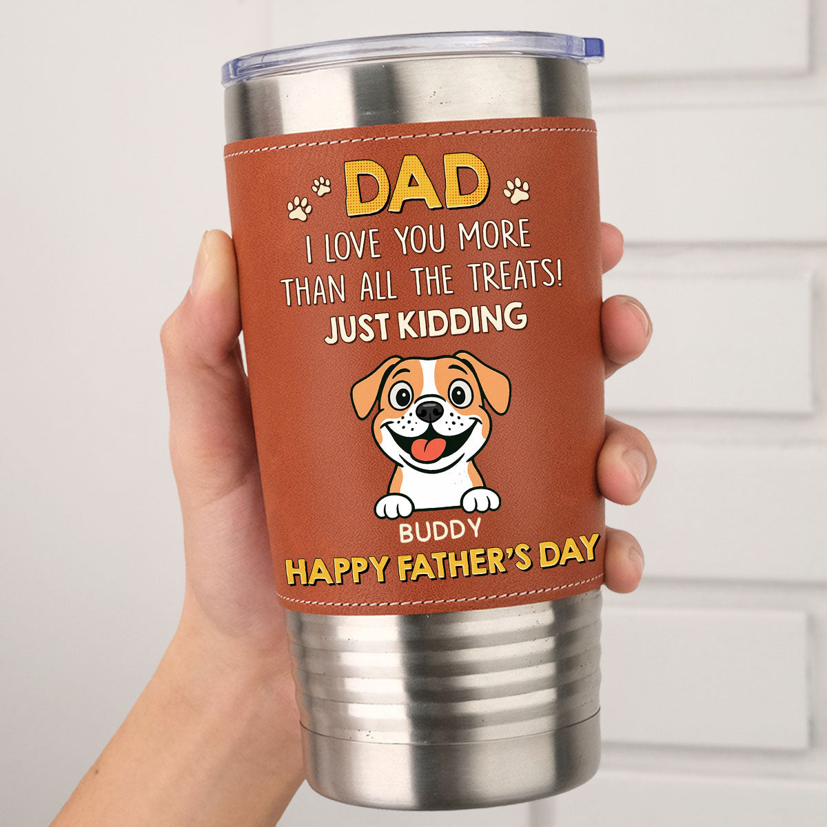 Custom Father's day Birthday Gifts For Dog Dad, Dog Lovers • Dog Loves You More Than Treats - Personalized Leather Tumbler