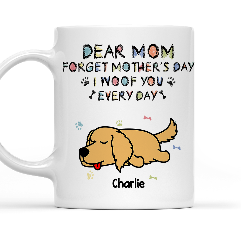 Custom Christmas Birthday Gifts For Dog Lovers • Forget Mother's Day, We Woof You Everyday - Personalized Coffee Mug