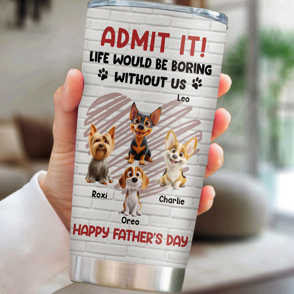 Custom Father's day Birthday Gifts For Dog Dad, Dog Lovers • Admit It Dad Red - Personalized Tumbler