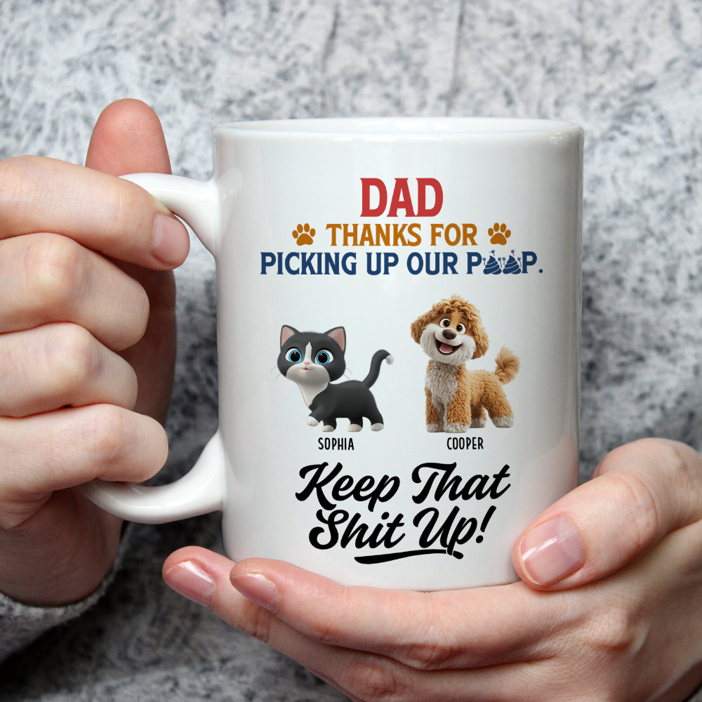 Custom Father's day Birthday Gifts For Pet Dad, Pet Lovers • Thank You Keep That Shit Up I Love You - Personalized Coffee Mug
