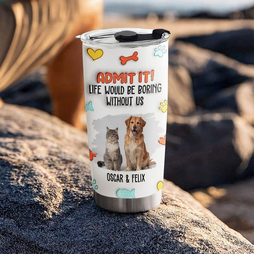 Custom Photo Father's day Birthday Gifts For Pet Dad, Pet Lovers • Funny Admit It Pet Photo - Personalized 3D Inflated Effect Tumbler