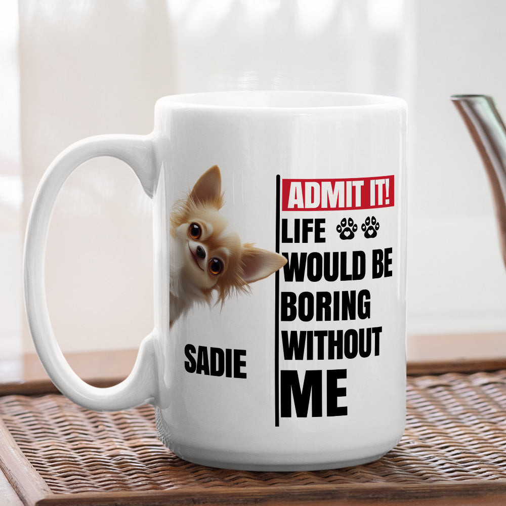 Custom Mother's day Birthday Gifts For Dog Mom, Dog Lovers • Without Us Would Be Boring - Personalized Coffee Mug