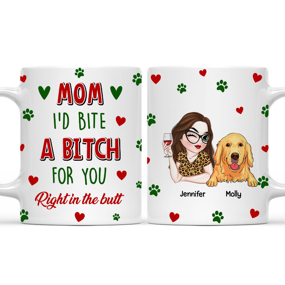 Custom Mother's day Birthday Gifts For Dog Mom, Dog Lovers • I Would Bite A Bitch For You - Personalized Coffee Mug