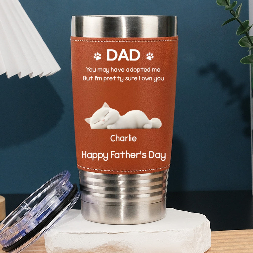 Custom Father's day Birthday Gifts For Cat Dad, Cat Lovers • I Own You For Sure Cat Ver - Personalized Leather Tumbler
