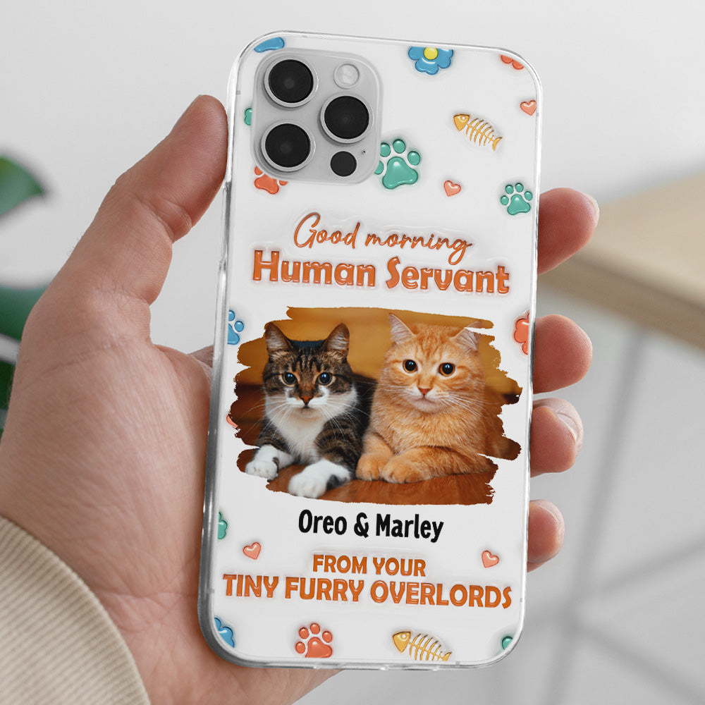 Good Morning Human Servant Photo - Personalized 3D Inflated Effect Phone Case