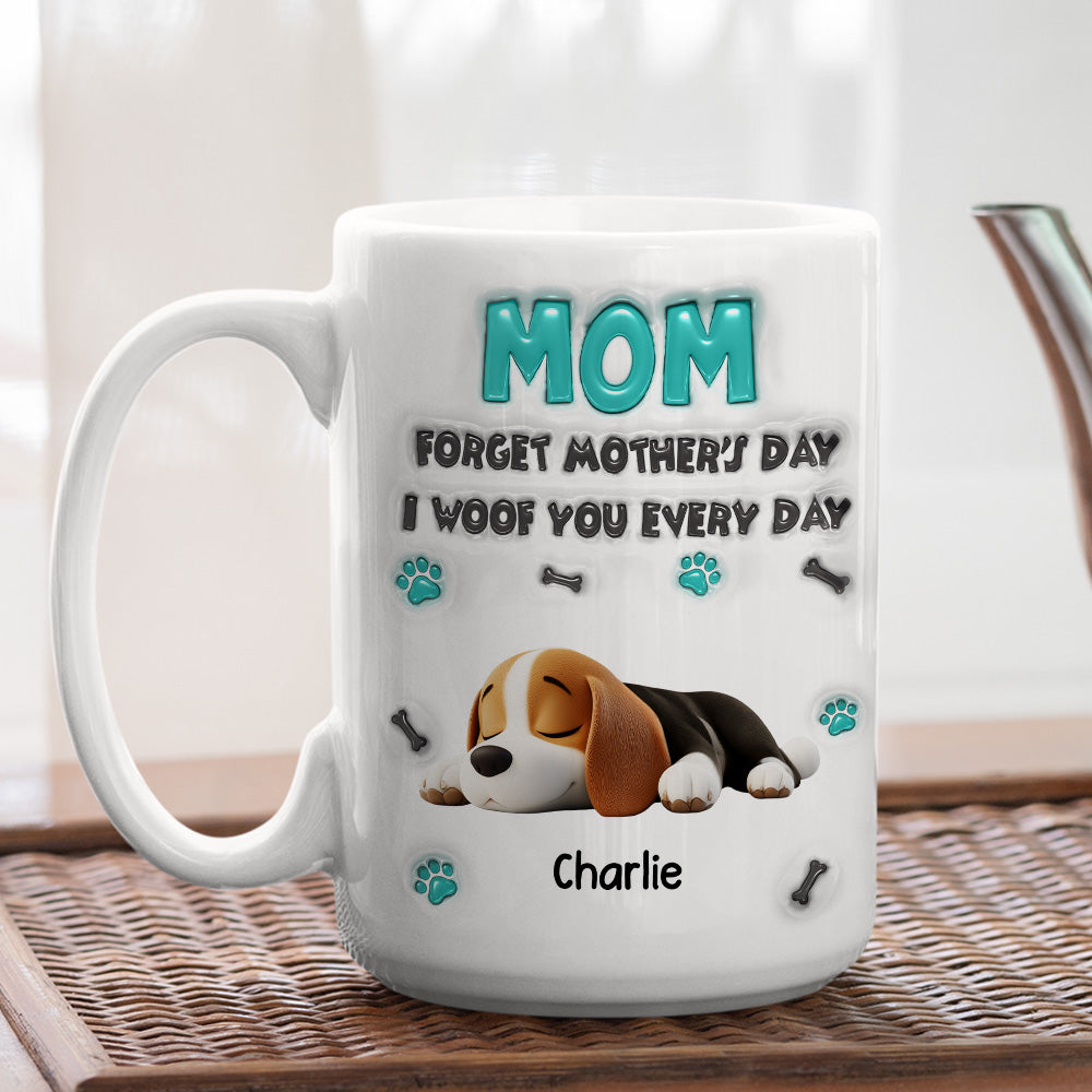 Custom Mother's day Birthday Gifts For Dog Mom, Dog Lovers • Forget Mother Day Mom - Personalized 3D Inflated Effect Mug
