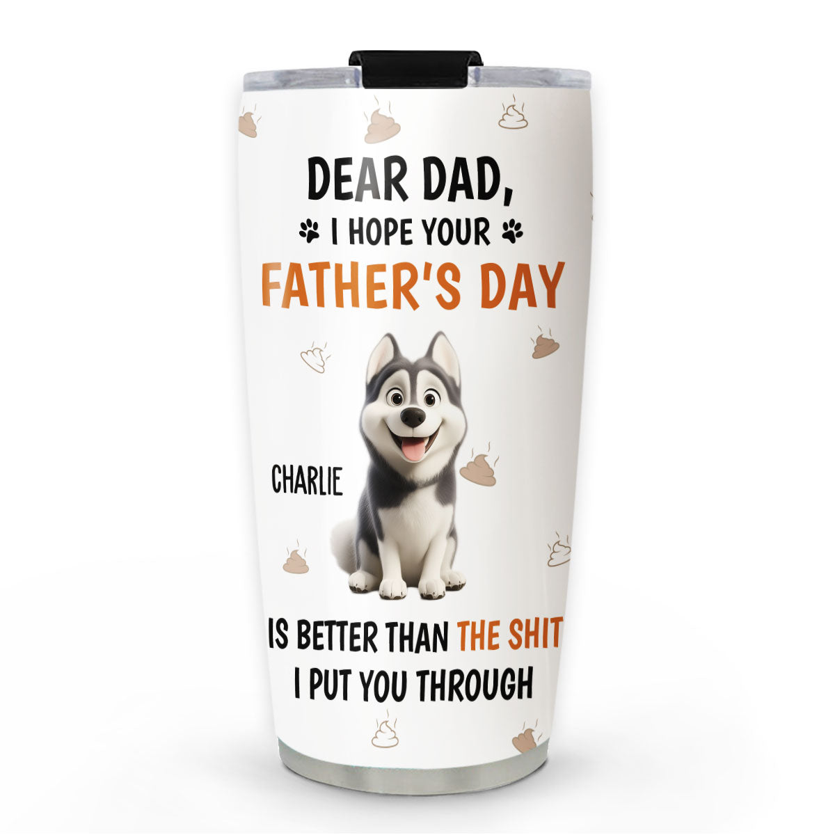 Custom Father's day Birthday Gifts For Dog Dad, Dog Lovers • I Put You Through - Personalized Tumbler