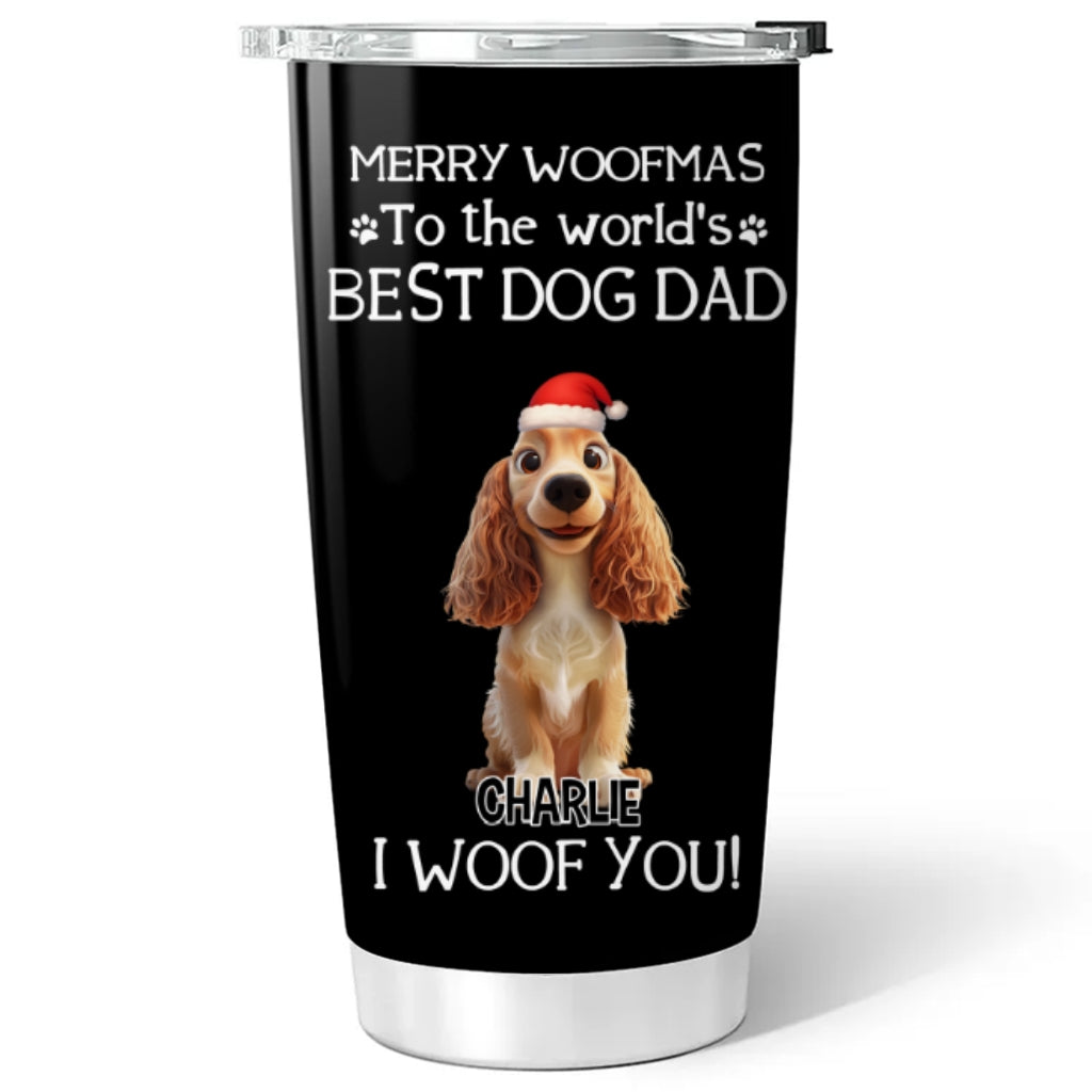 Custom Christmas Birthday Gifts For Dog Dad, Dog Lovers • I Woof You The Best Dog Dad Christmas - Personalized Tumbler