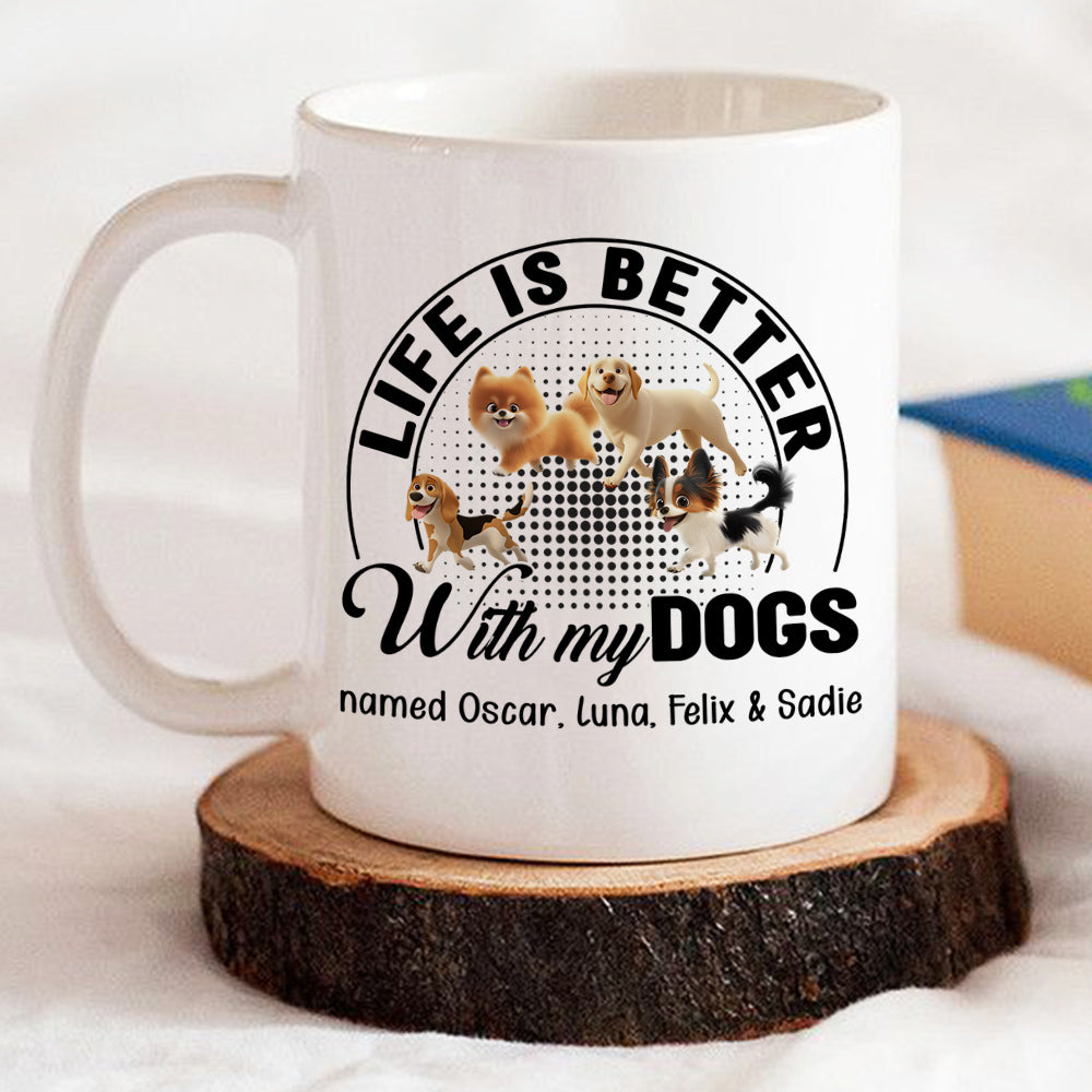 Custom Mother's day Birthday Gifts For Dog Mom, Dog Lovers • Life Is Better With Dogs - Personalized Coffee Mug