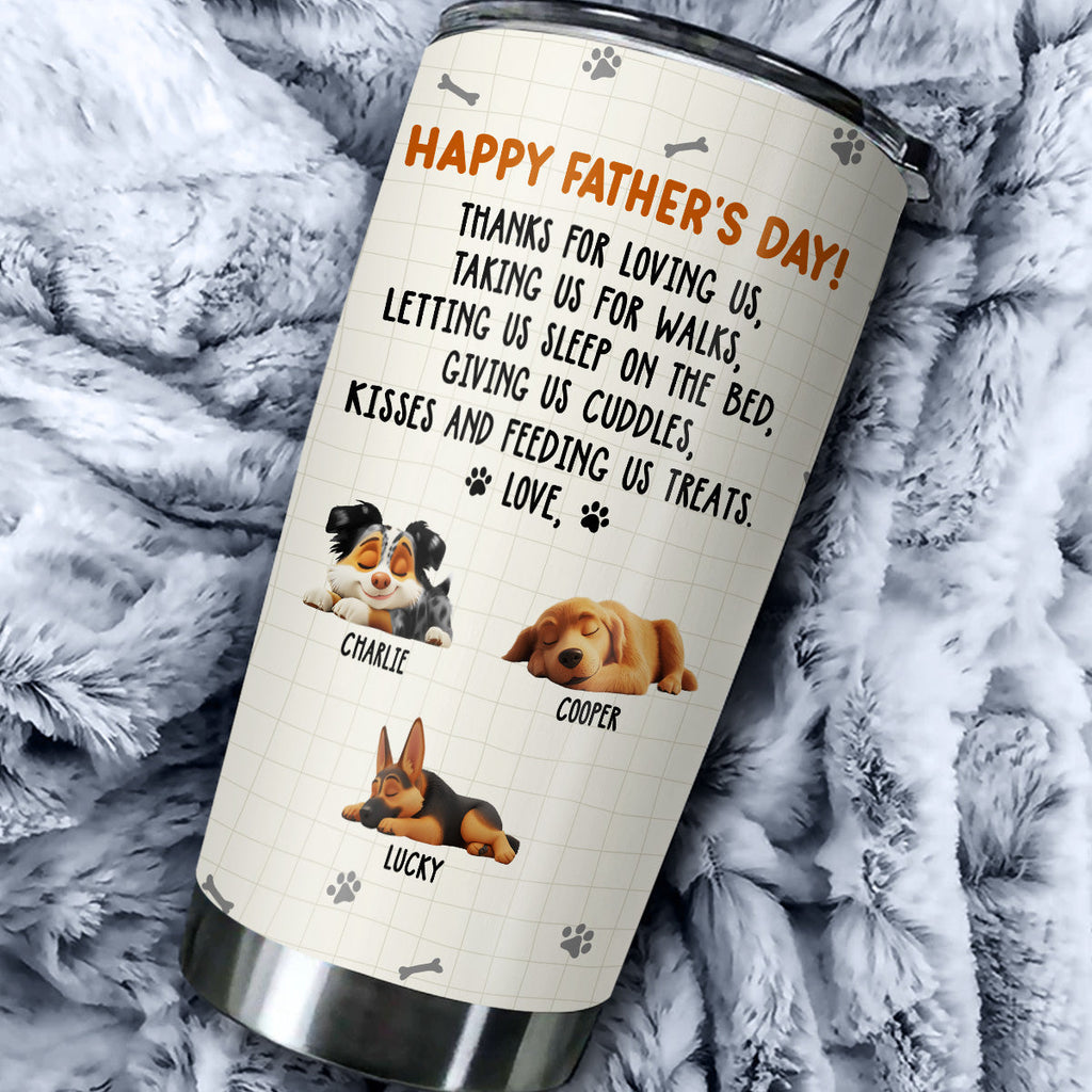 Custom Father's day Birthday Gifts For Dog Dad, Dog Lovers • Thanks For Loving Me Dad - Personalized Tumbler