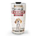 Custom Mother's day Birthday Gifts For Dog Mom, Dog Lovers • You Are Our Favorite Human - Personalized 3D Inflated Effect Tumbler