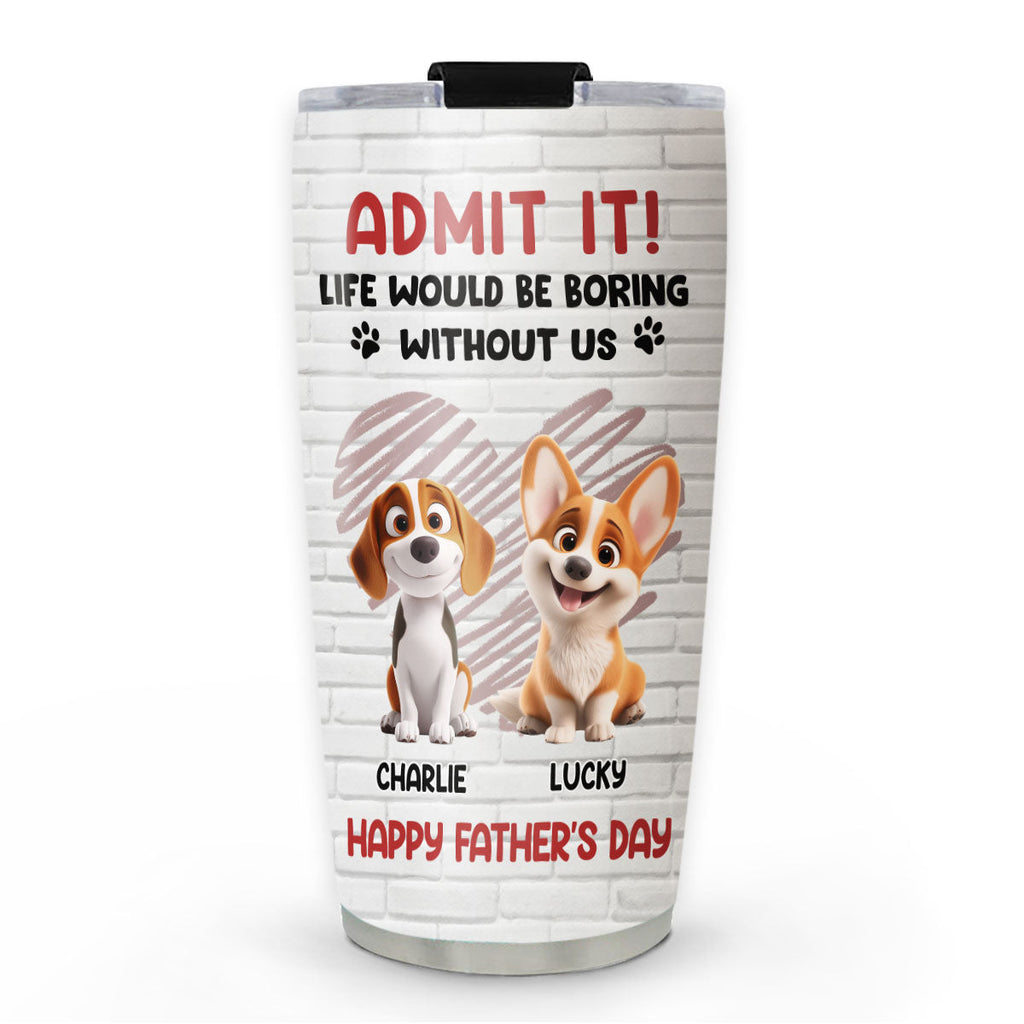 Custom Father's day Birthday Gifts For Dog Dad, Dog Lovers • Admit It Dad Red - Personalized Tumbler
