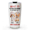 Custom Father's day Birthday Gifts For Dog Dad, Dog Lovers • Admit It Dad Red - Personalized Tumbler
