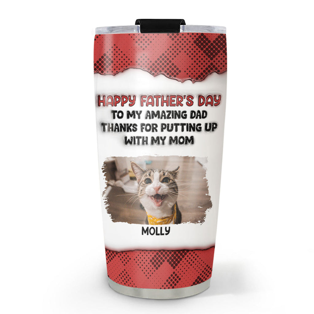 Custom Photo Father's day Birthday Gifts For Cat Dad, Cat Lovers • Putting Up With Cat Photo Version - Personalized 3D Inflated Effect Tumbler