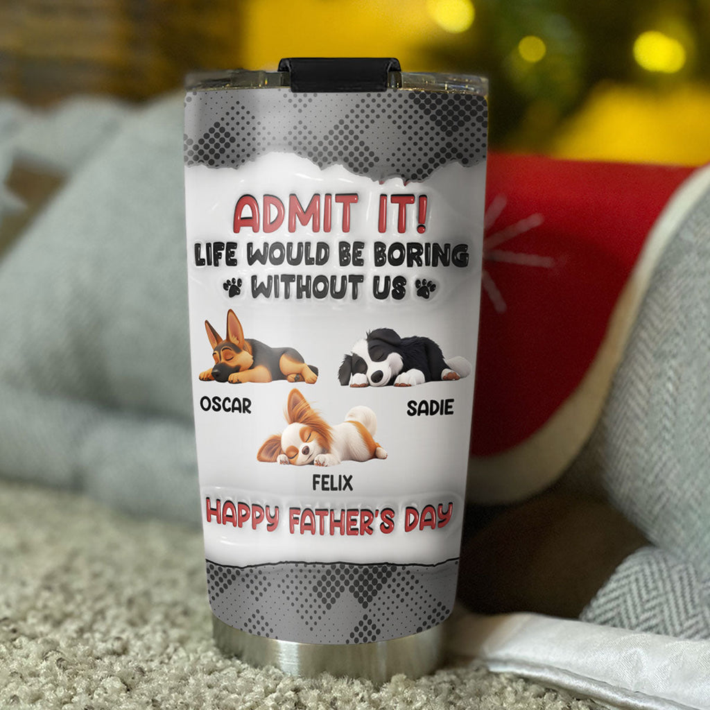 Custom Father's day Birthday Gifts For Dog Dad, Dog Lovers • Admit Dad - Personalized 3D Inflated Effect Tumbler