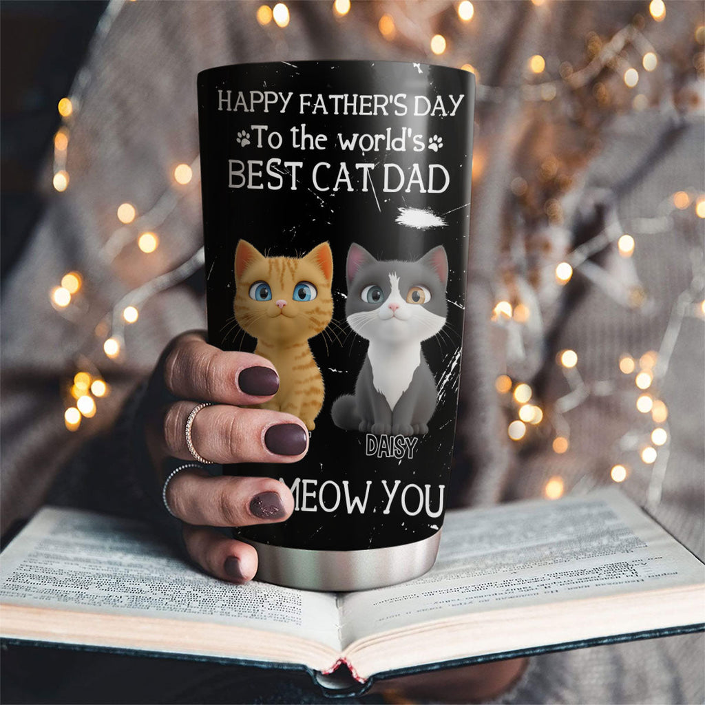 Custom Father's day Birthday Gifts For Cat Dad, Cat Lovers • I Meow You The Best Cat Dad - Personalized Tumbler