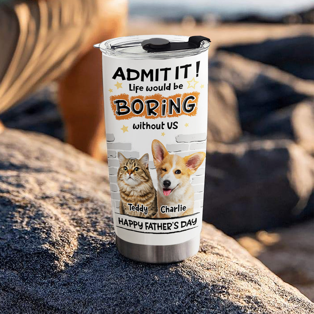 Custom Photo Father's day Birthday Gifts For Pet Dad, Pet Lovers • Dad Cannot Live Without Pet Photo - Personalized Tumbler