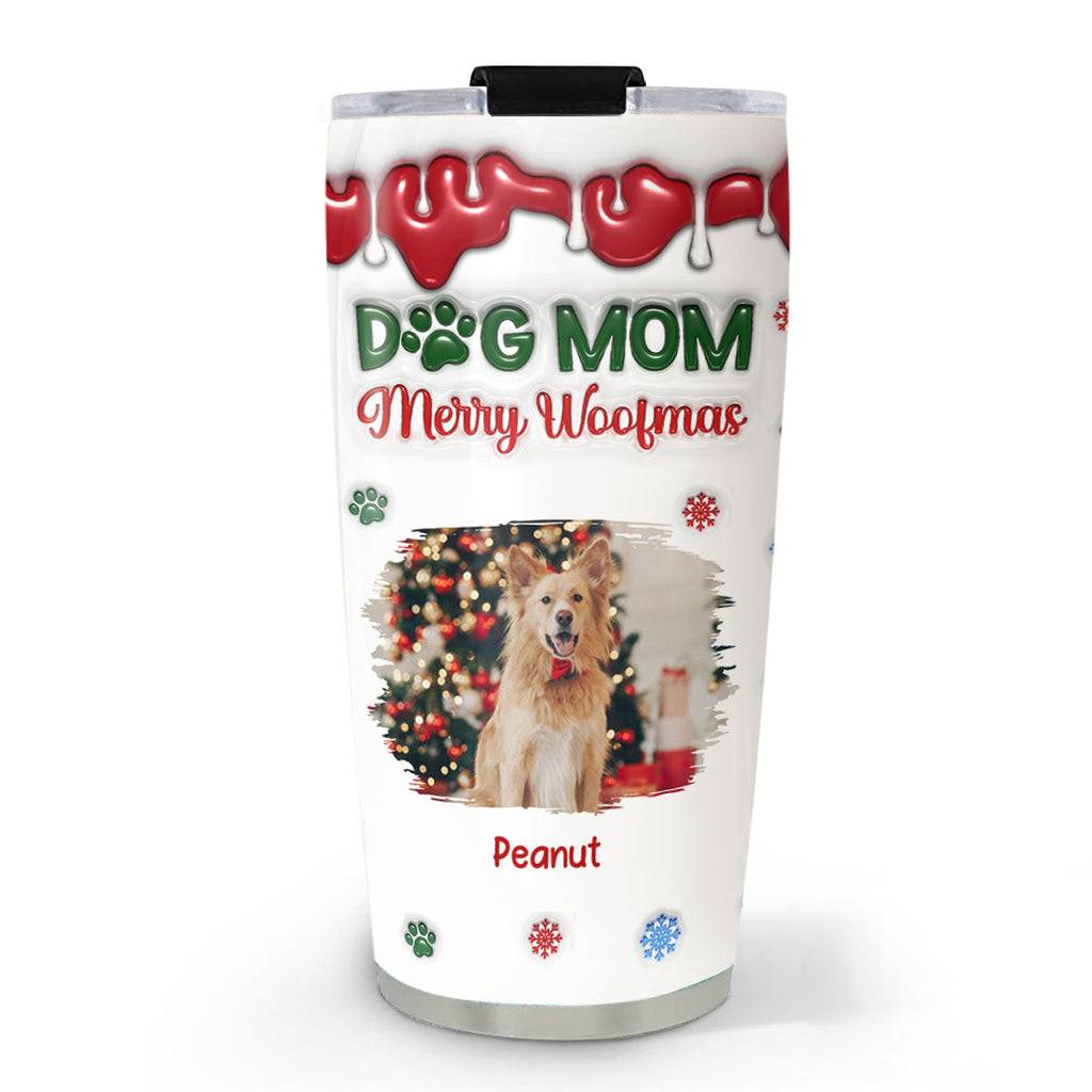 Custom Christmas Birthday Gifts For Pet Lovers • Merry Woofmas My Dog Mom Version Upload Photo - Personalized 3D Inflated Effect Tumbler