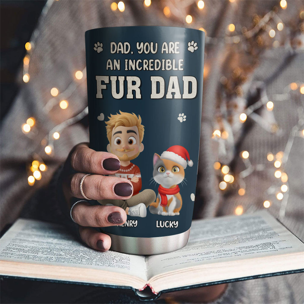 Custom Christmas Birthday Gifts For Pet Dad, Pet Lovers • Incredible Christmas Fur Dad - Personalized Tumbler
