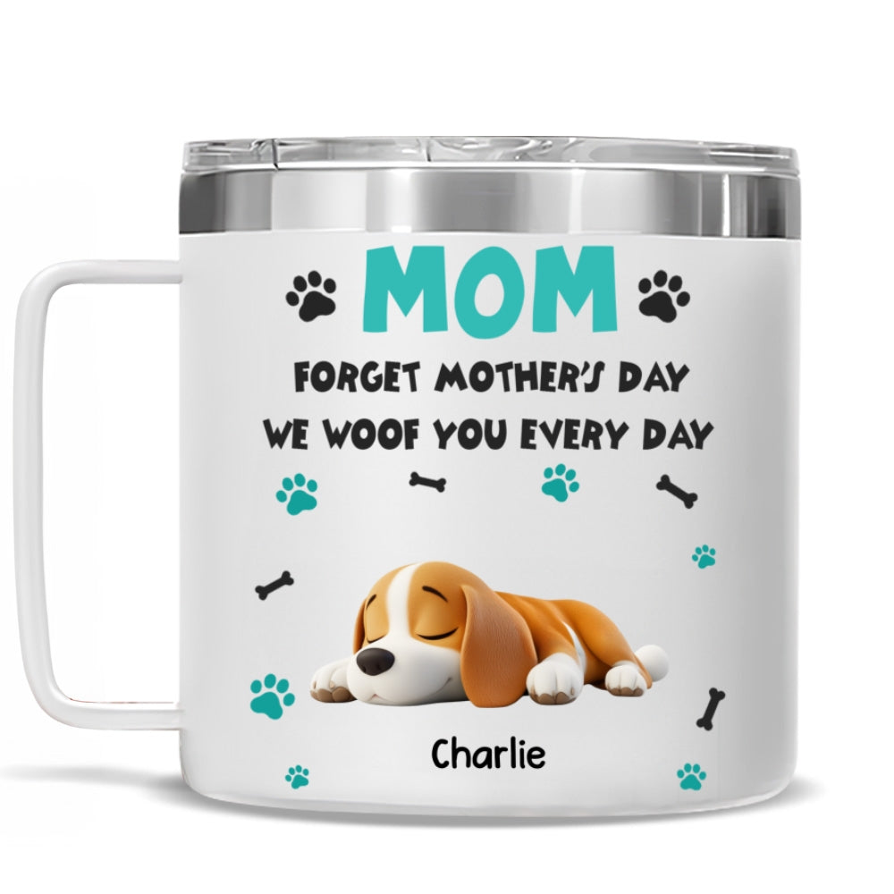Custom Mother's day Birthday Gifts For Dog Mom, Dog Lovers • Forget Mother Day Mom Dad - Personalized 14oz Stainless Steel Tumbler With Handle