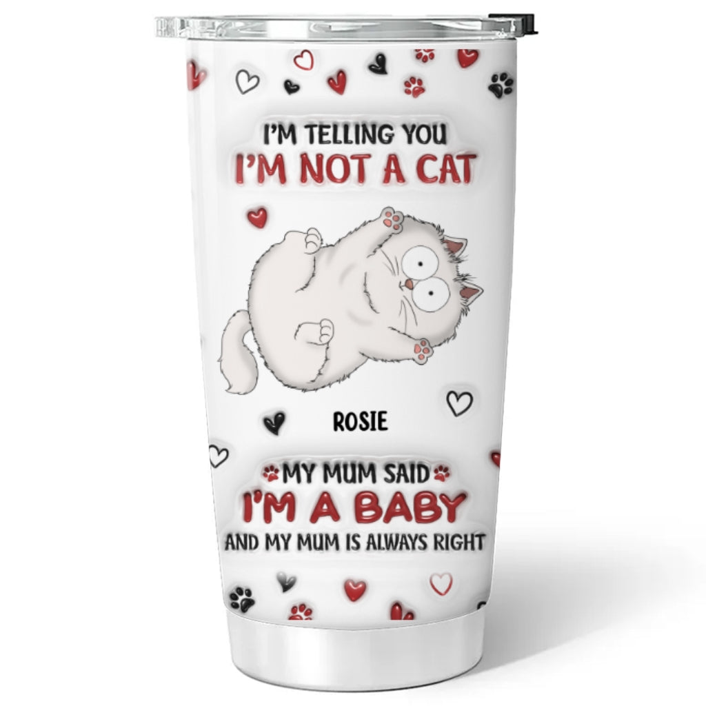 Custom Mother's day Birthday Gifts For Pet Mom, Pet Lovers • I Am Not A Cat - Personalized 3D Inflated Effect Tumbler