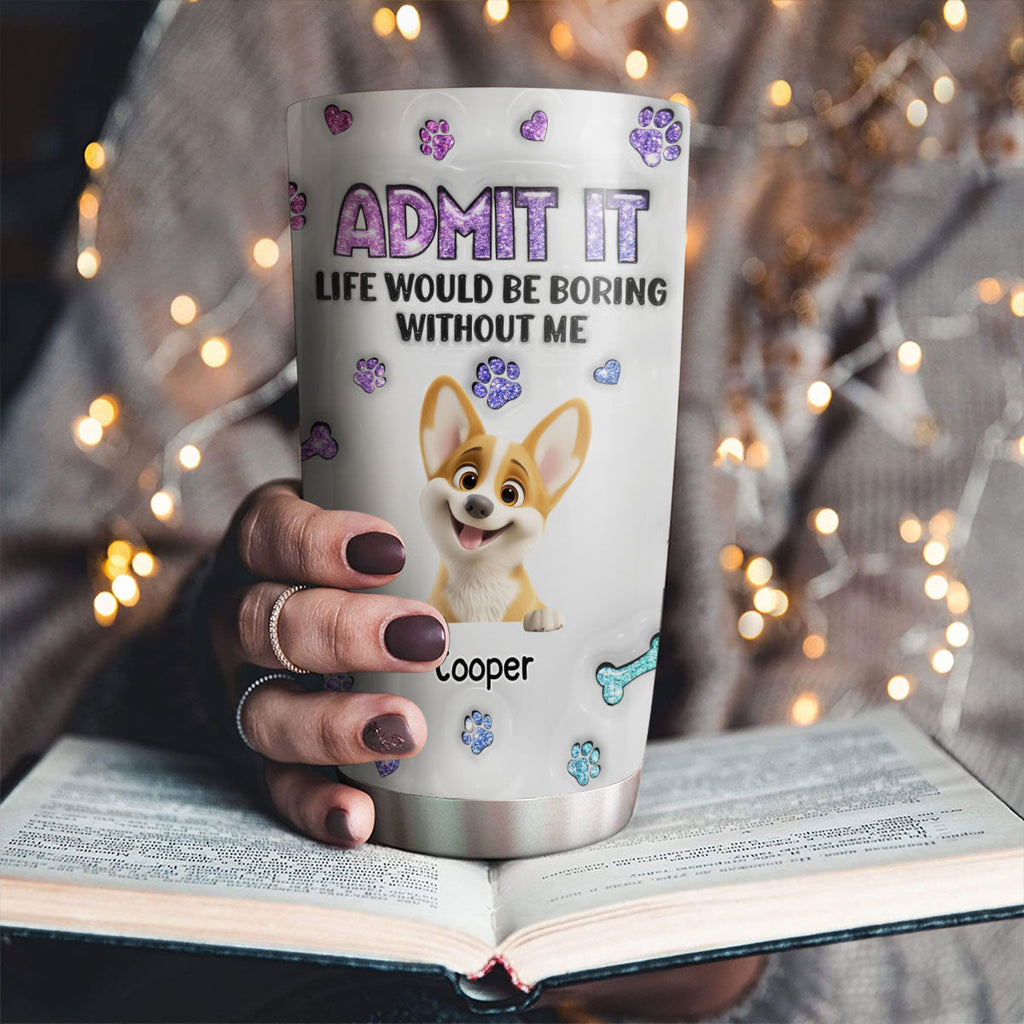 Custom Christmas Birthday Gifts For Dog Lovers • You Will Be Bored - Personalized 3D Inflated Effect Tumbler