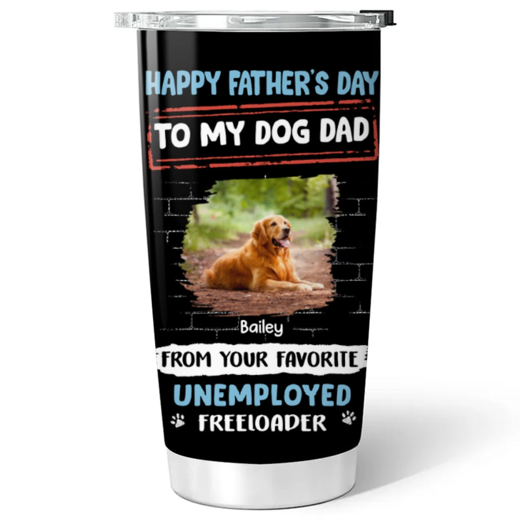 Custom Photo Father's day Birthday Gifts For Dog Dad, Dog Lovers • Stylized Unemployed Freeloader Photo - Personalized Tumbler