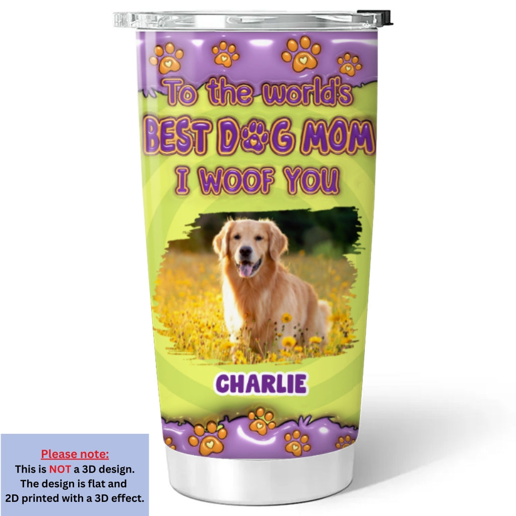 Custom Photo Mother's day Birthday Gifts For Dog Mom, Dog Lovers • To The World Best Dog Mom Photo - Personalized 3D Inflated Effect Tumbler