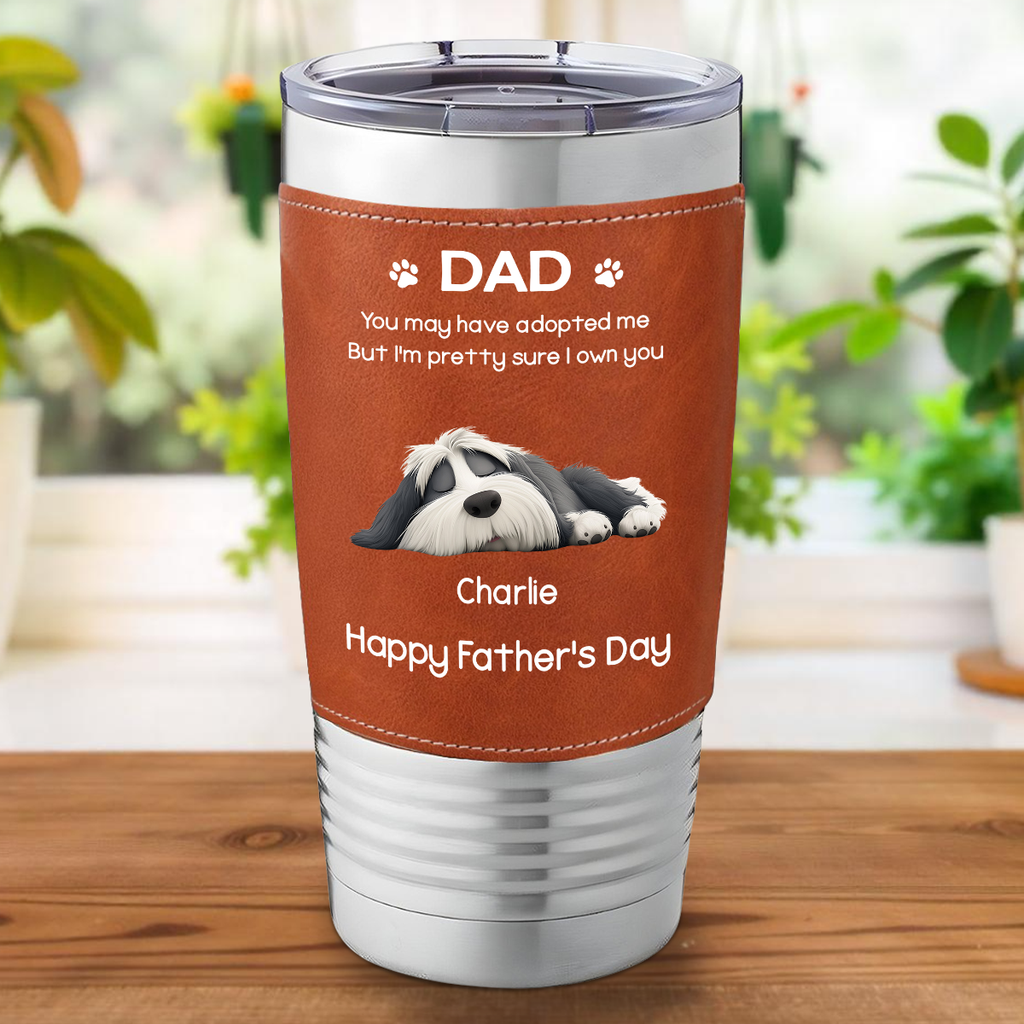 Custom Father's day Birthday Gifts For Dog Dad, Dog Lovers • I Own You For Sure - Personalized Leather Tumbler