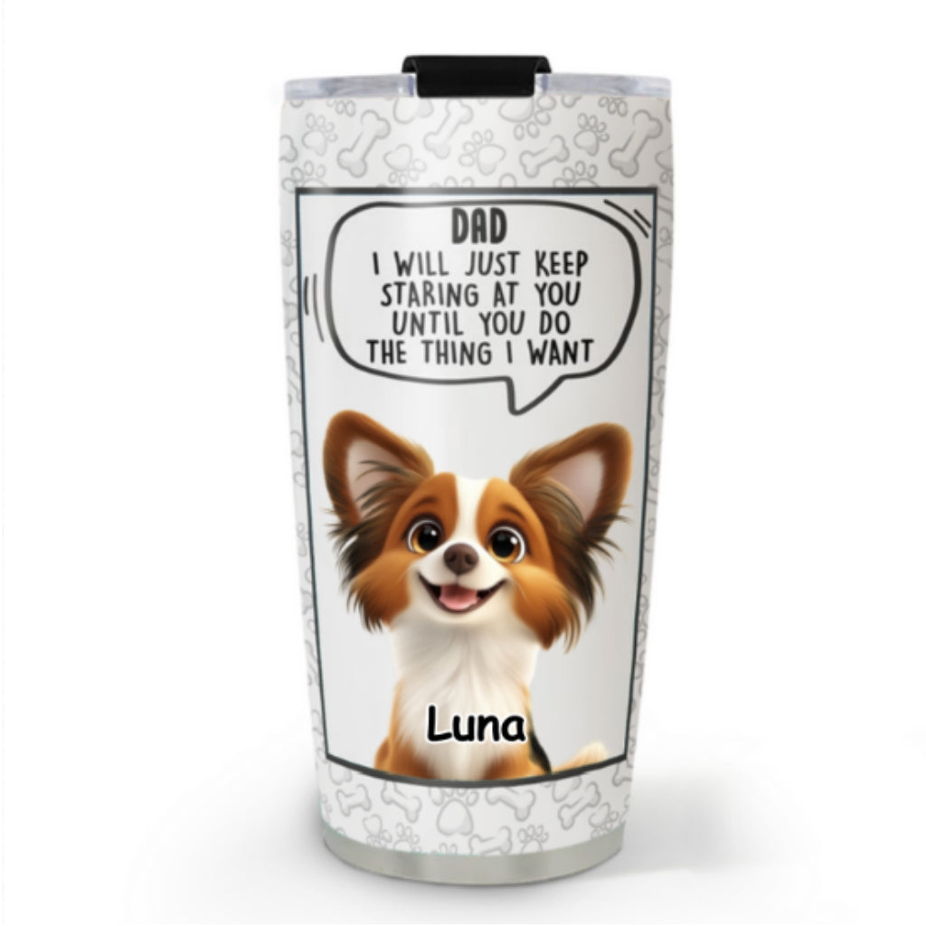 Custom Christmas Birthday Gifts For Dog Lovers • I Will Just Keep Staring - Personalized Tumbler