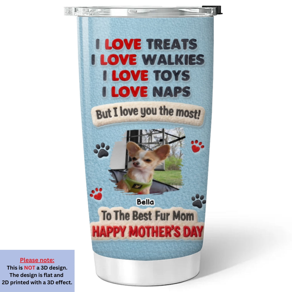 Custom Photo Mother's day Birthday Gifts For Pet Mom, Pet Lovers • Pets Love Mom The Most Photo - Personalized Tumbler