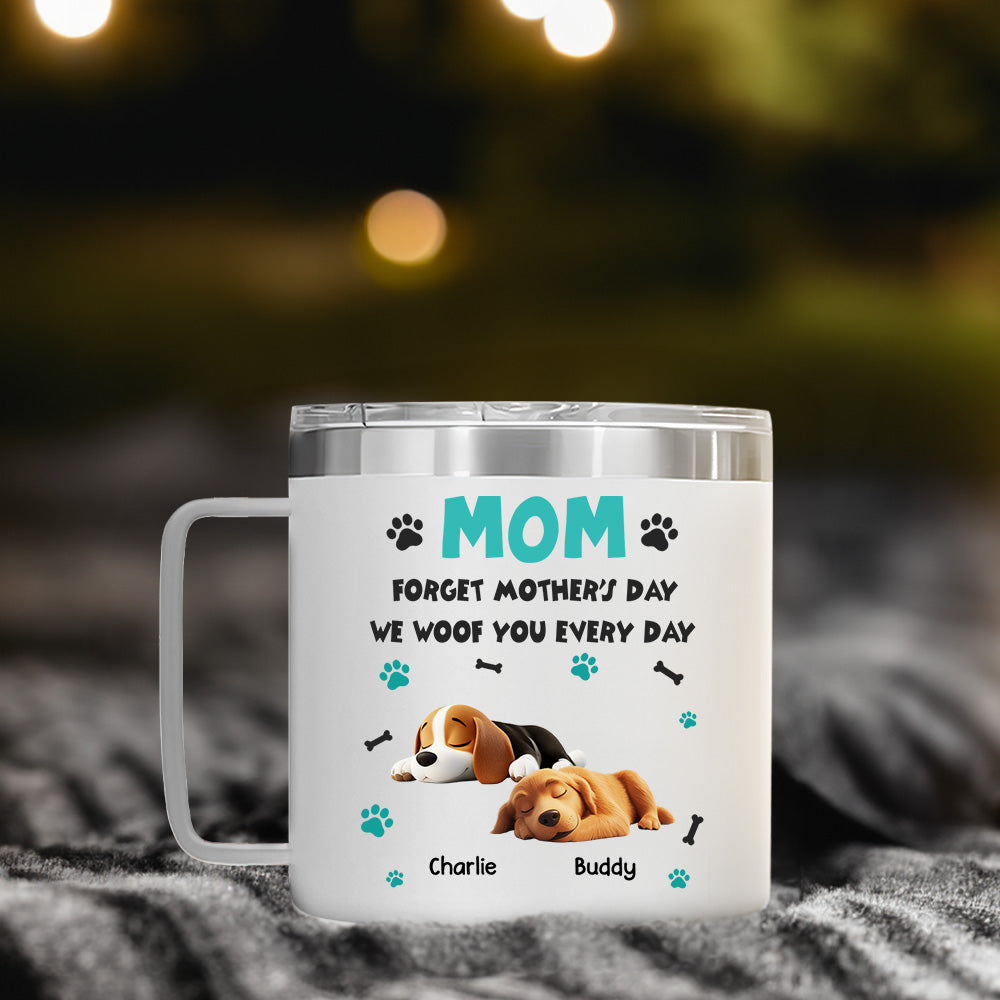 Custom Mother's day Birthday Gifts For Dog Mom, Dog Lovers • Forget Mother Day Mom Dad - Personalized 14oz Stainless Steel Tumbler With Handle