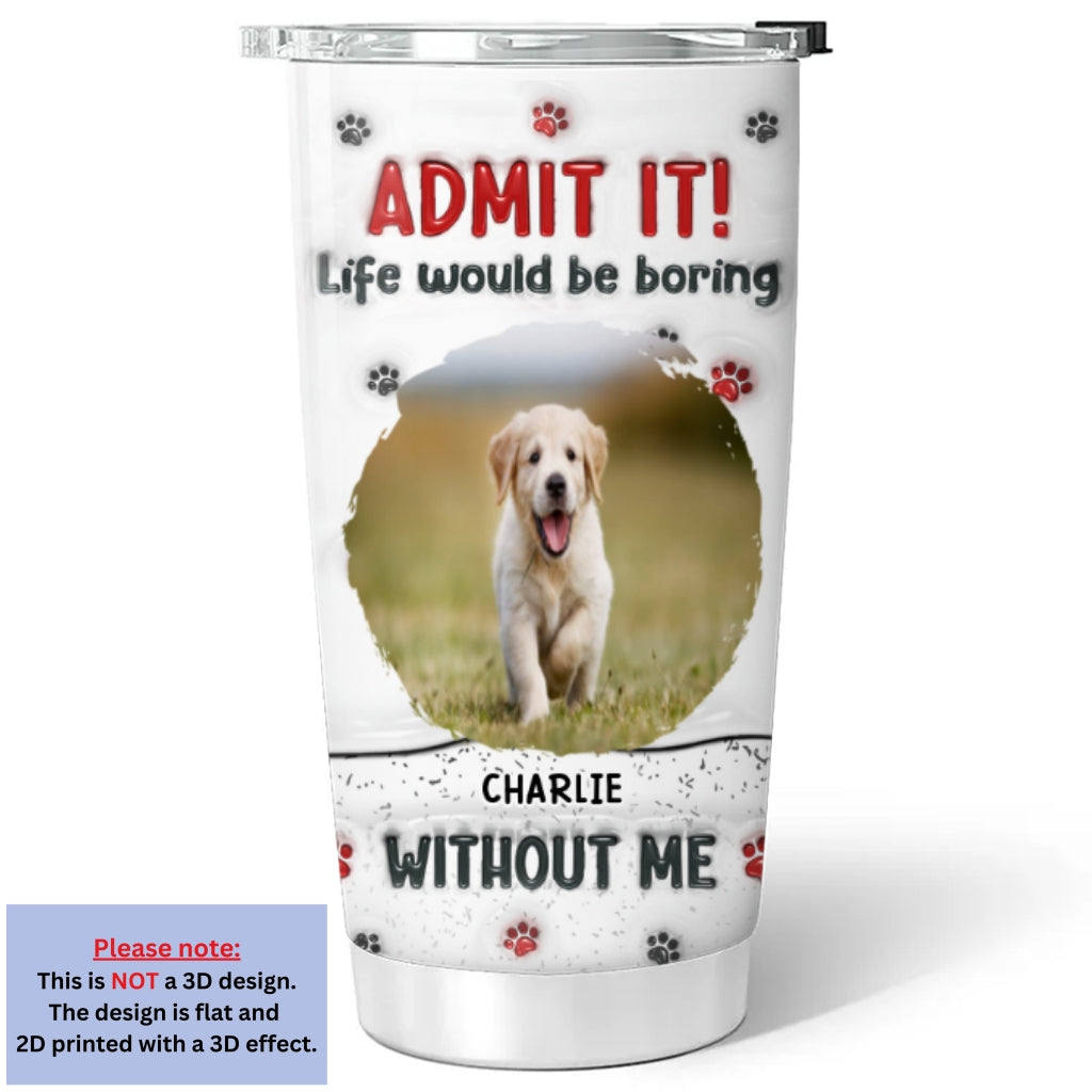 Custom Photo Mother's day Birthday Gifts For Dog Mom, Dog Lovers • Accept It Photo - Personalized 3D Inflated Effect Tumbler