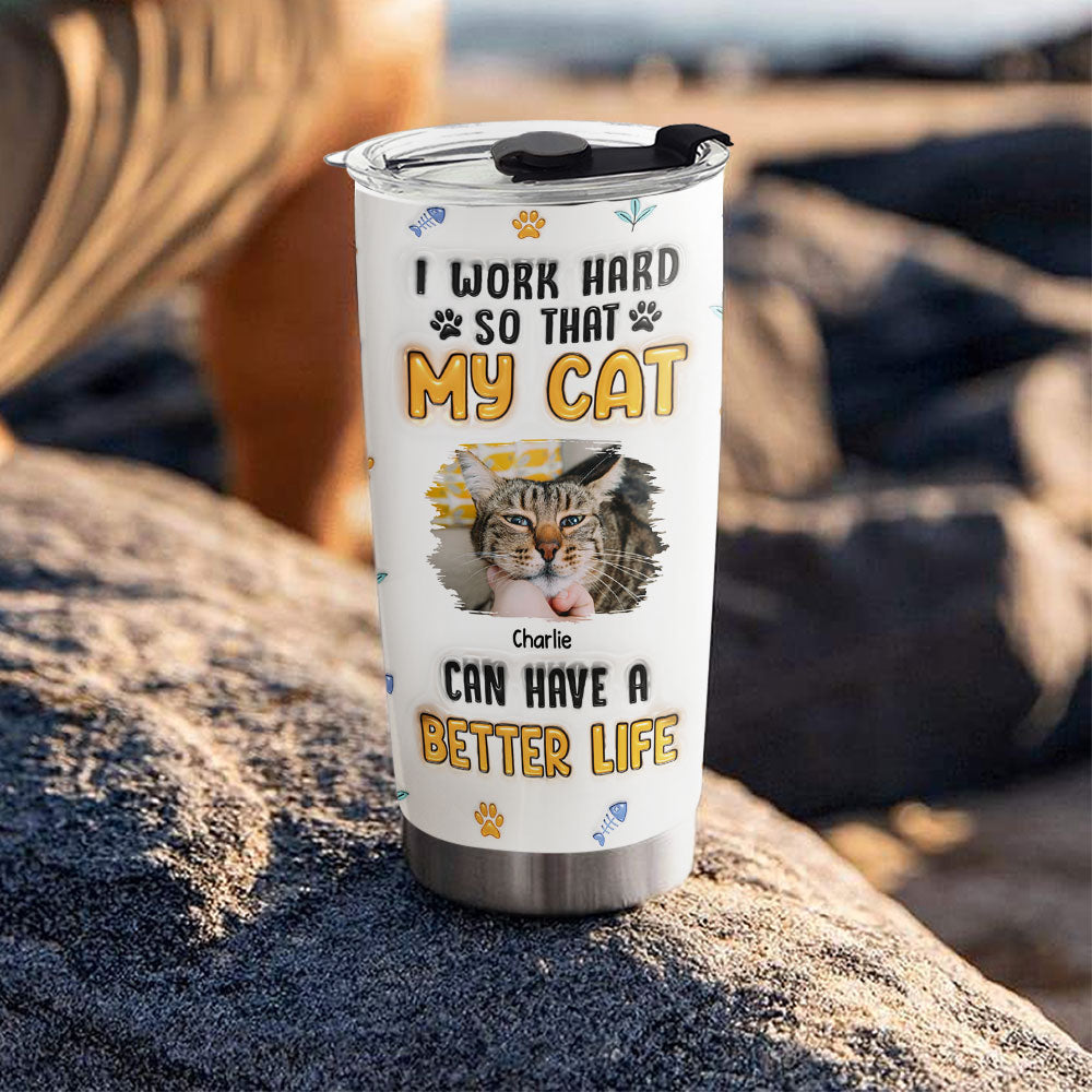 Custom Christmas Birthday Gifts For Pet Lovers • My Cats Have A Better Life Photo- Personalized 3D Inflated Effect Tumbler