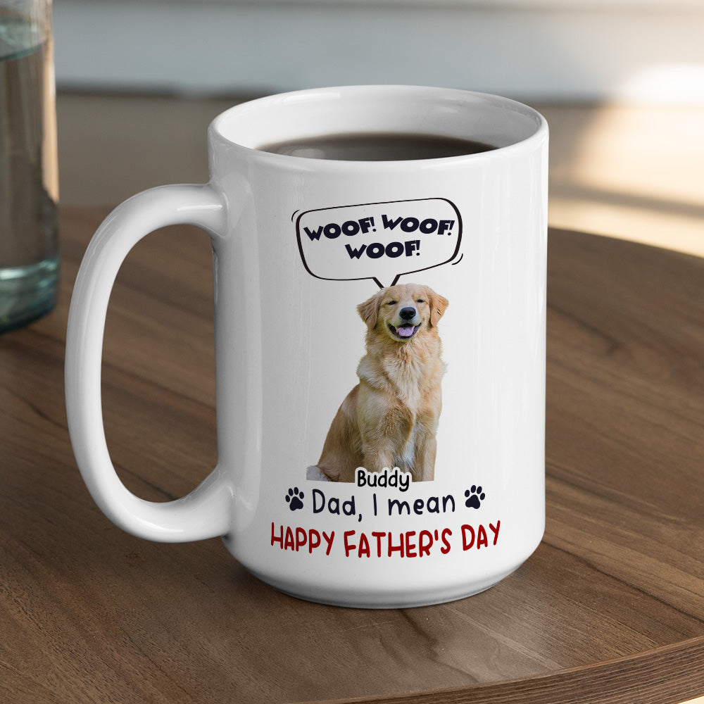 Custom Photo Father's day Birthday Gifts For Dog Dad, Dog Lovers • Woof Woof Woof Photo - Personalized Coffee Mug