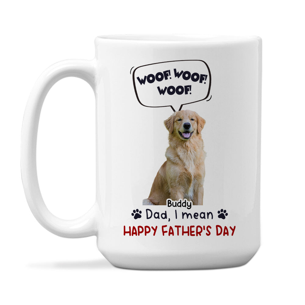 Custom Photo Father's day Birthday Gifts For Dog Dad, Dog Lovers • Woof Woof Woof Photo - Personalized Coffee Mug