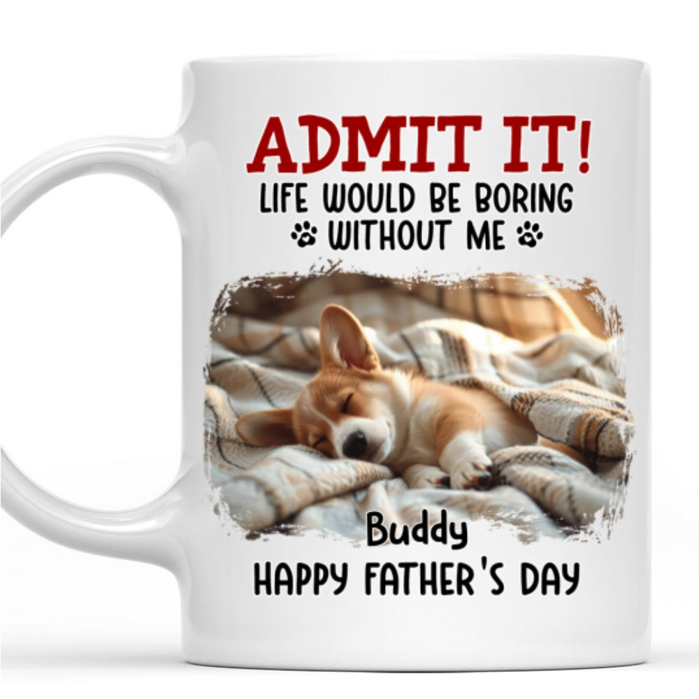 Custom Photo Father's day Birthday Gifts For Dog Dad, Dog Lovers • Would Be Boring Ver 2 Photo - Personalized Coffee Mug