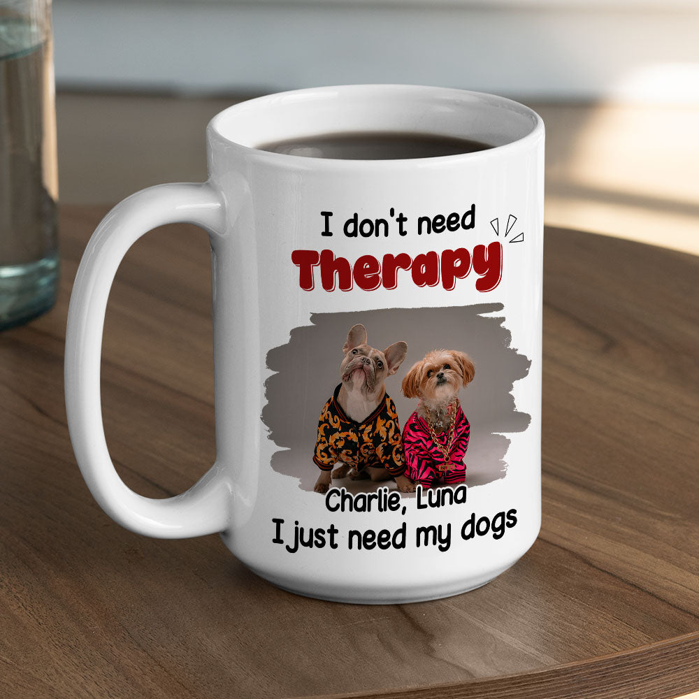 Custom Photo Christmas Birthday Gifts For Dog Mom, Dog Lovers • No Therapy Needed Photo - Personalized Coffee Mug
