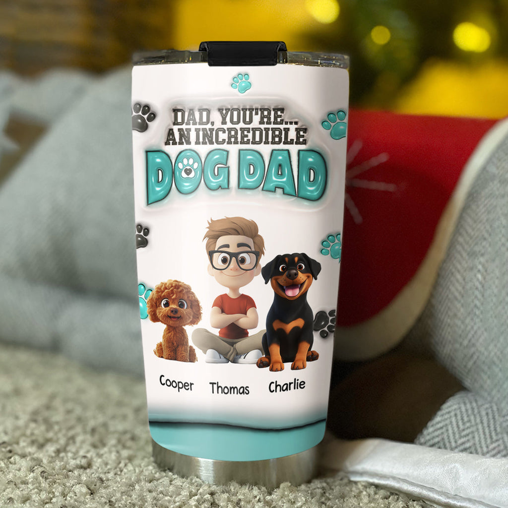 Custom Father's day Birthday Gifts For Dog Dad, Dog Lovers • An Incredible Dog Dad - Personalized 3D Inflated Effect Tumbler