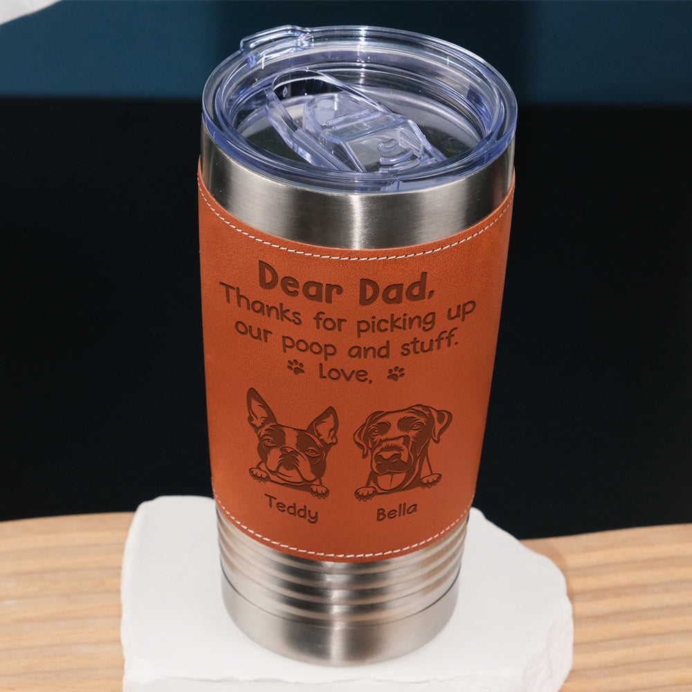 Custom Father's day Birthday Gifts For Dog Dad, Dog Lovers • Picking Up My Poop - Personalized Engraved Leather Tumbler