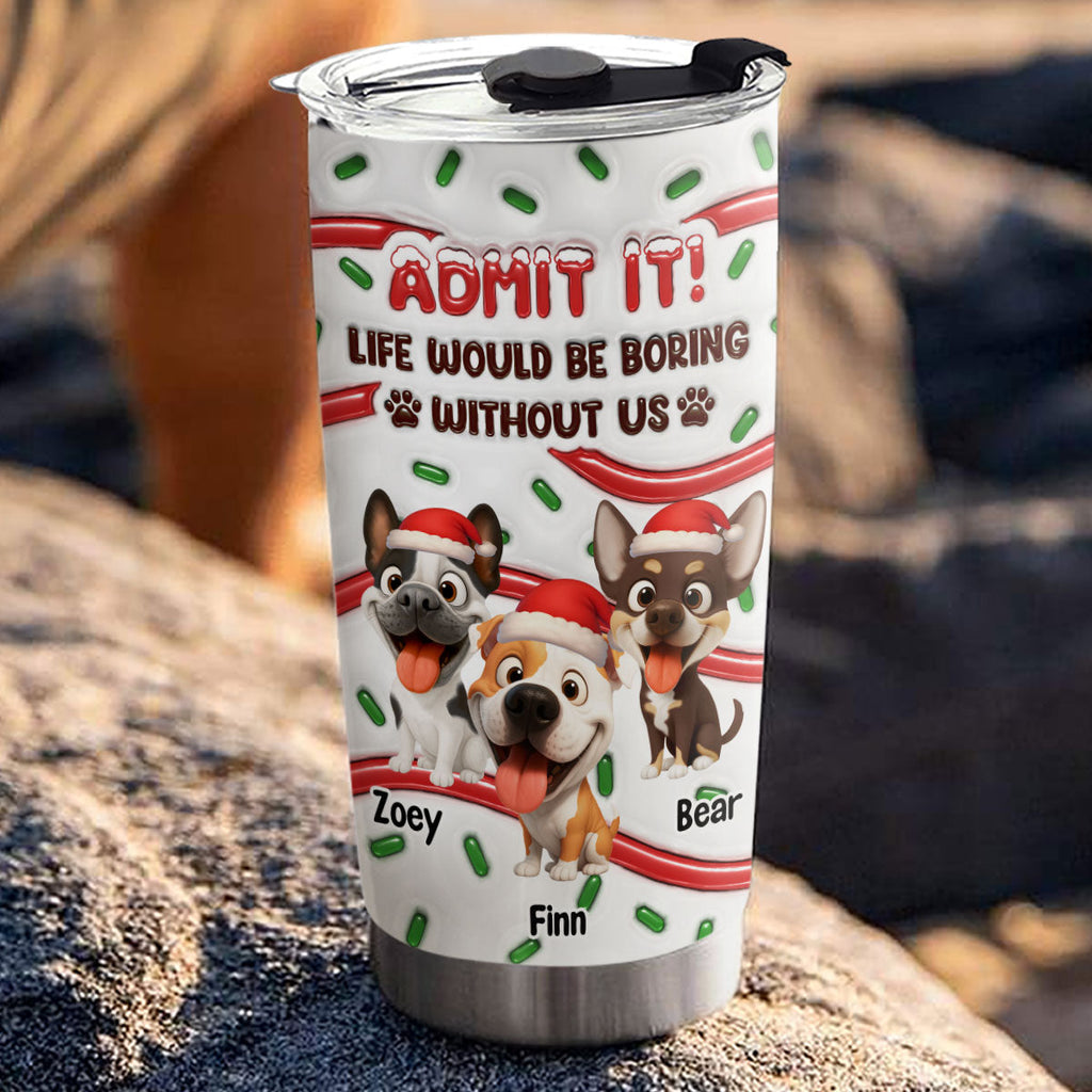 Custom Christmas Birthday Gifts For Dog Lovers • Admit It Cartoon - Personalized 3D Inflated Effect Tumbler