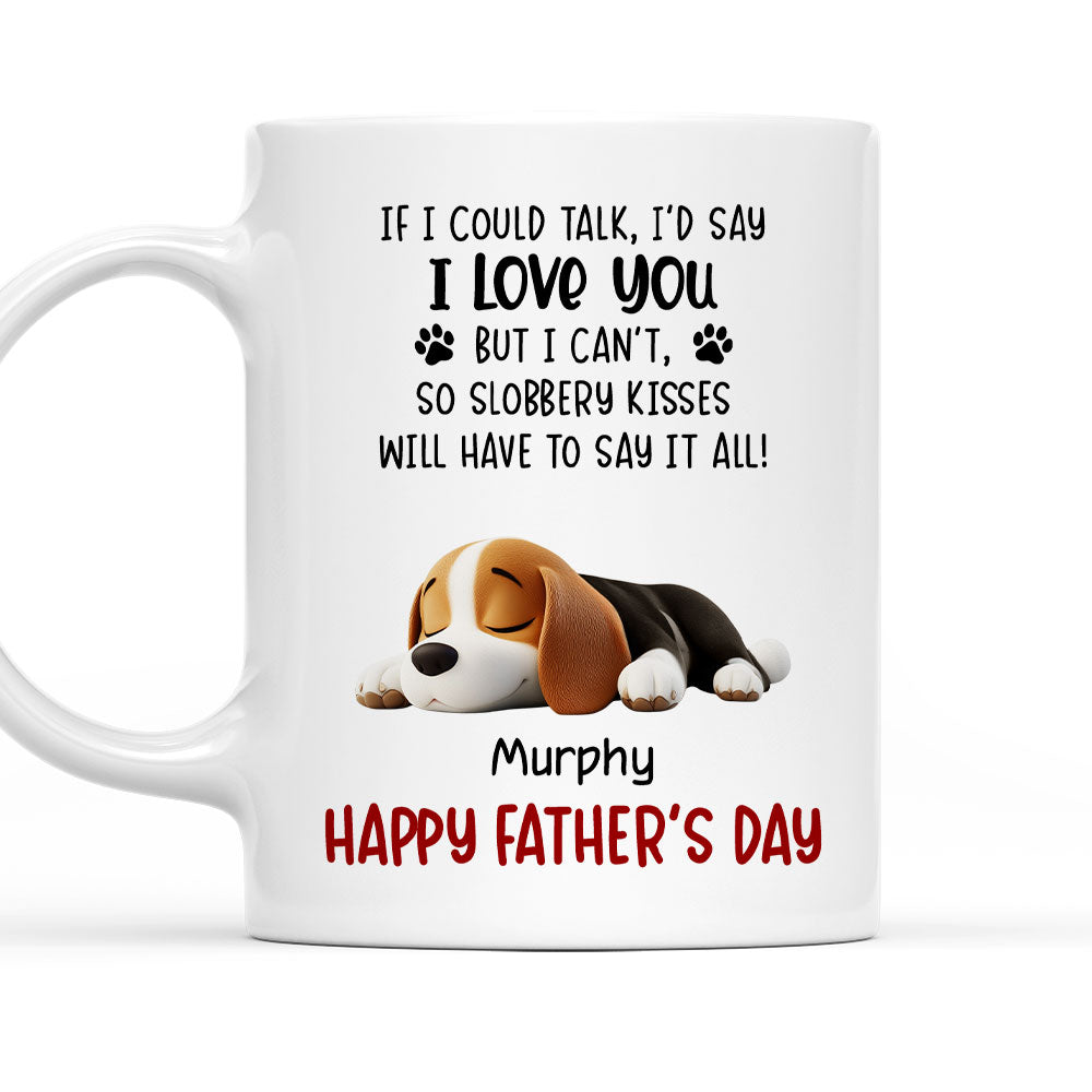 Custom Father's day Birthday Gifts For Dog Dad, Dog Lovers • Slobbery Kisses Will Let Me Say It - Personalized Coffee Mug