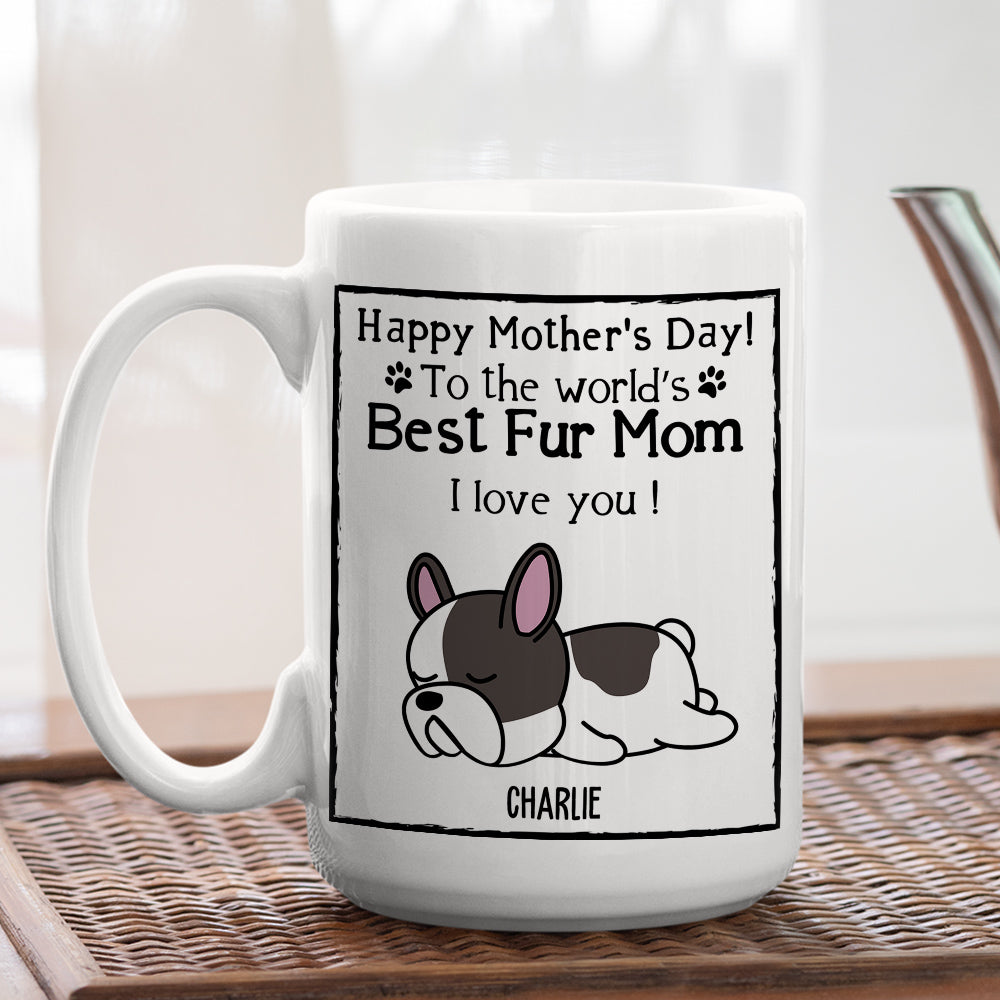 Custom Mother's day Birthday Gifts For Dog Mom, Dog Lovers • You Are The Best Fur Mom - Personalized Coffee Mug