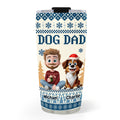 Custom Christmas Birthday Gifts For Dog Dad, Dog Lovers • All I Need Is My Dogs - Personalized Tumbler
