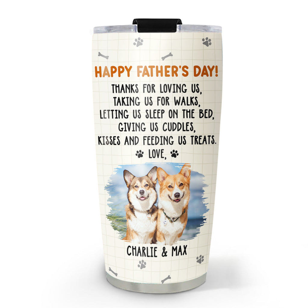Custom Photo Father's day Birthday Gifts For Dog Dad, Dog Lovers • Thanks For Loving Me Dad Photo - Personalized Tumbler